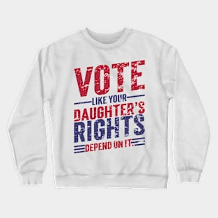 Vote Like Your Daughter’s Rights Depend On It v7 Vintage Crewneck Sweatshirt